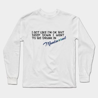 I WANT TO BE DRUNK IN MONTSERRAT - FETERS AND LIMERS – CARIBBEAN EVENT DJ GEAR Long Sleeve T-Shirt